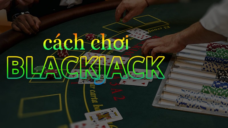 Điểm số 21 là cao nhất trong Blackjack